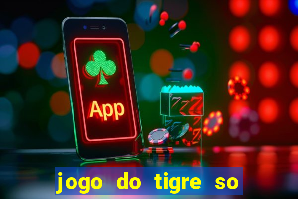 jogo do tigre so para brincar